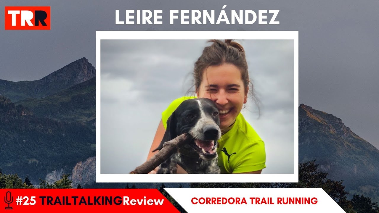 TRAILTALKINGReview 25 - Leire Fernández - "Aposté por cuidarme, curarme, y por luchar por mi sueño"