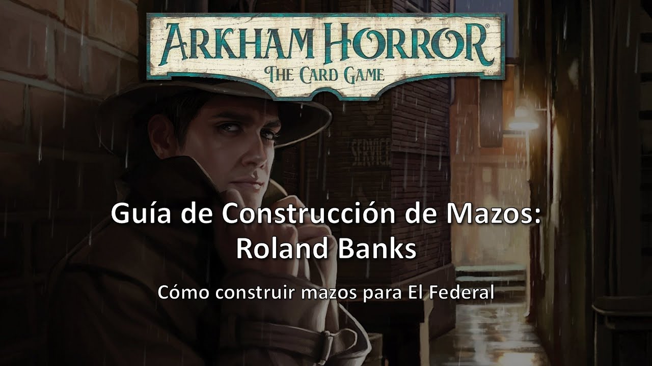 Arkham Horror LCG - Guía de Construcción de Mazos - Roland Banks
