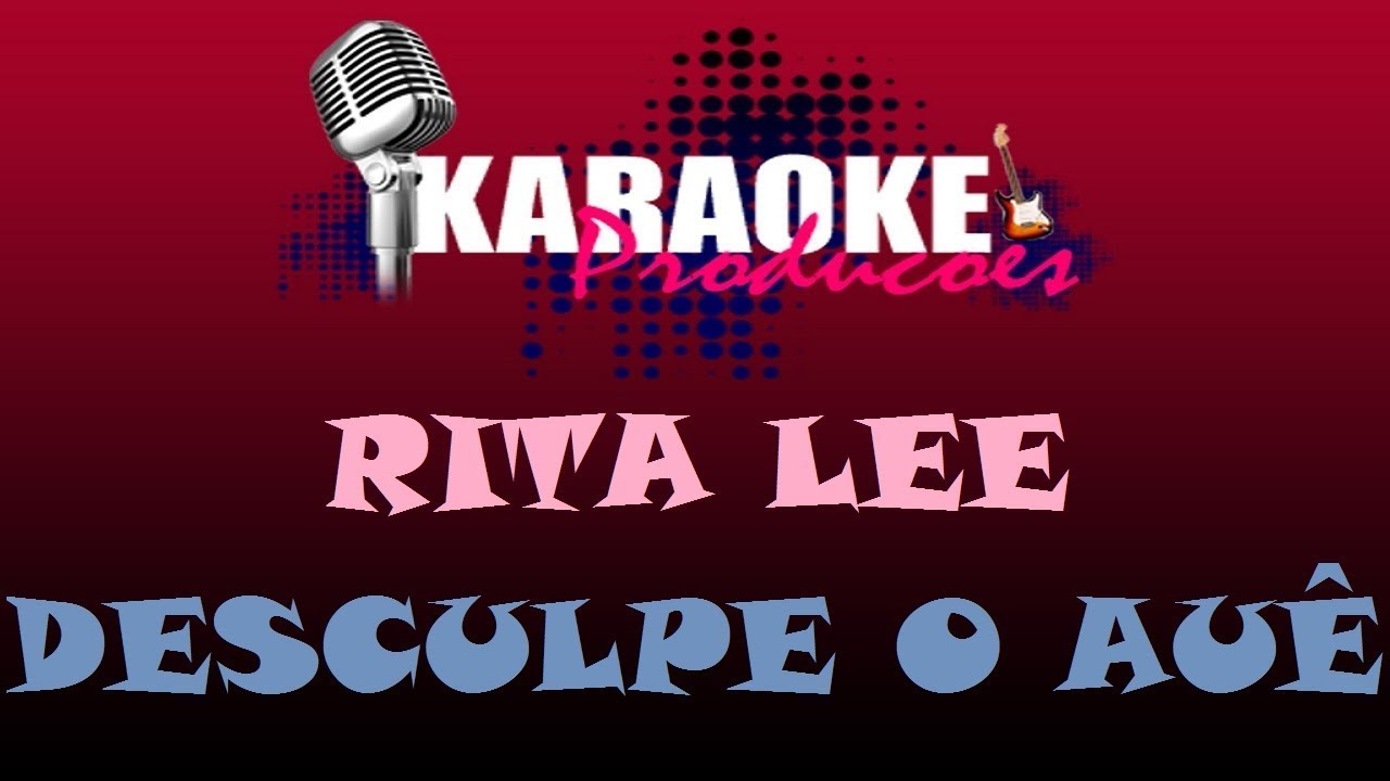 RITA LEE - DESCULPE O AUÊ ( KARAOKE )