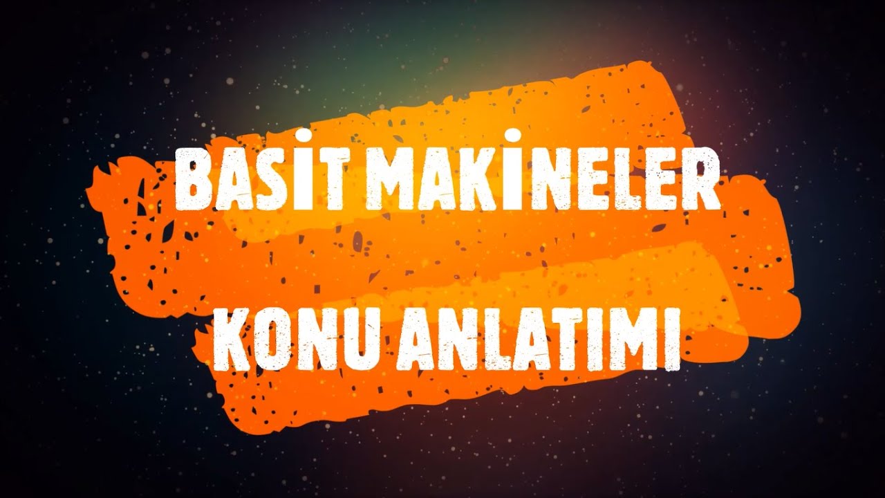 BASİT MAKİNELER - KONU ANLATIMI