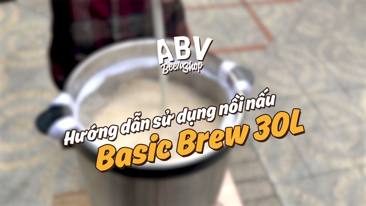 Hướng dẫn sử dụng nồi nấu bia Basic Brew 30L