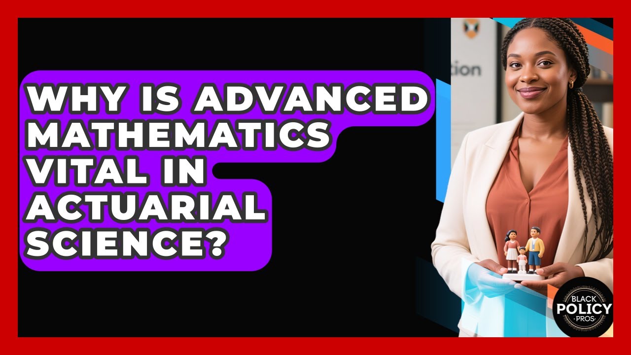 Why Is Advanced Mathematics Vital In Actuarial Science? - Black Policy Pros