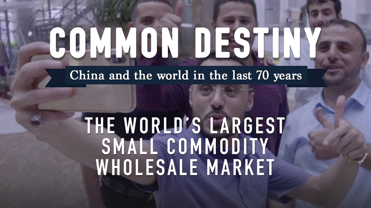 Common Destiny: The world's largest small commodity wholesale market