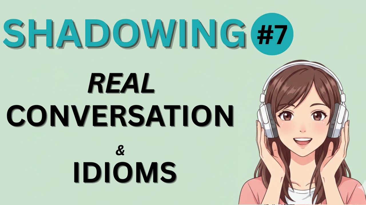 3-in-1 Speaking Practice: Shadowing, Real Conversation & Idioms #7 [B1/B2]