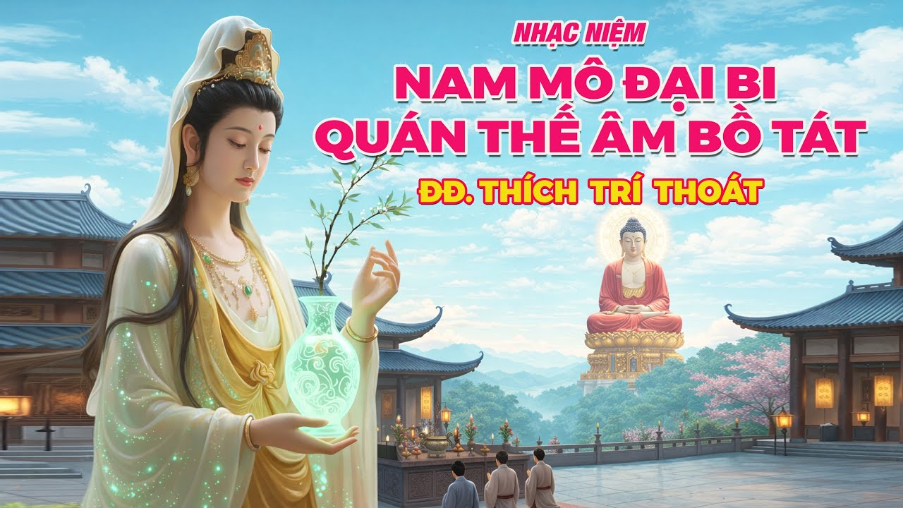 Nhạc Niệm Quán Thế Âm Bồ Tát  -   Đại Đức THÍCH TRÍ THOÁT -  Giúp Khỏe mạnh, bình an