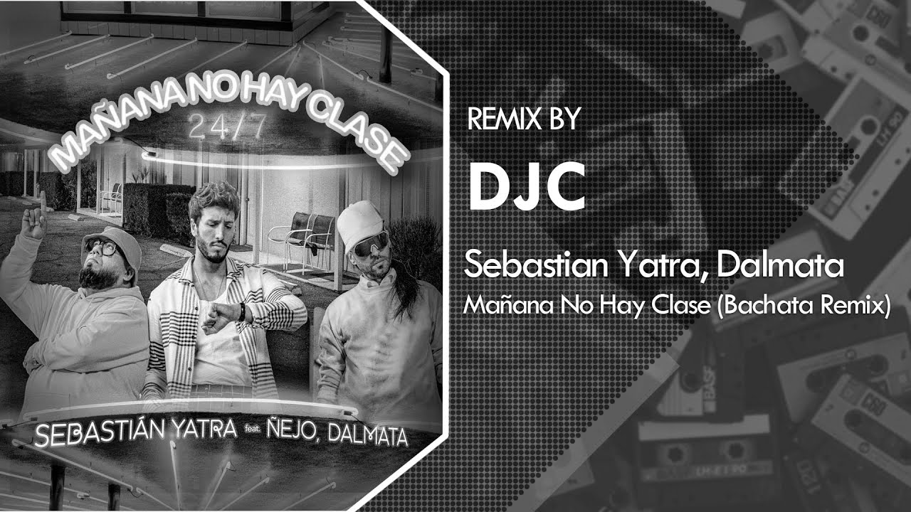 Sebasti&aacute;n Yatra, &Ntilde;ejo, Dalmata - Ma&ntilde;ana No Hay Clase (Bachata Remix DJC)💿