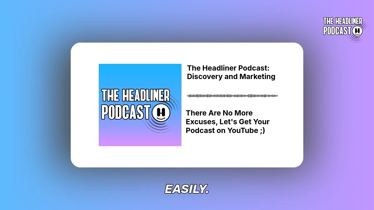 There Are No More Excuses, Let's Get Your Podcast on YouTube ;) | The Headliner Podcast:...