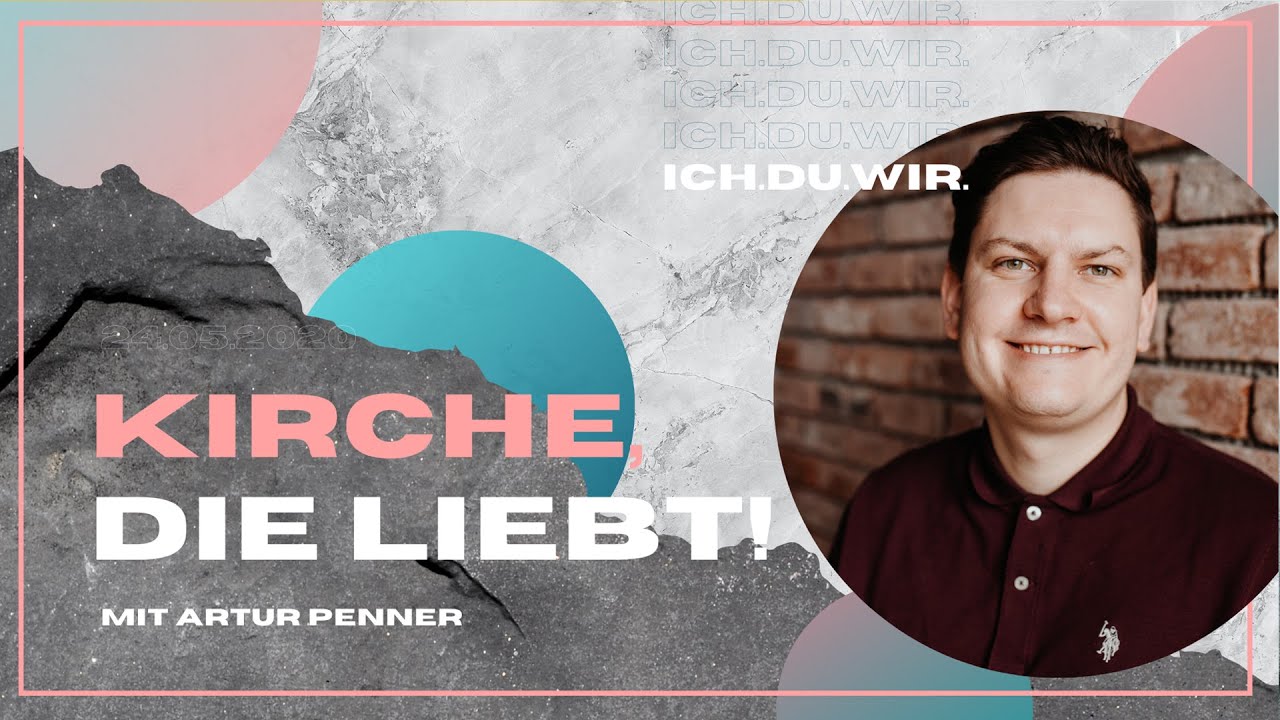 Kirche die liebt | Ich. Du. Wir. | Artur Penner