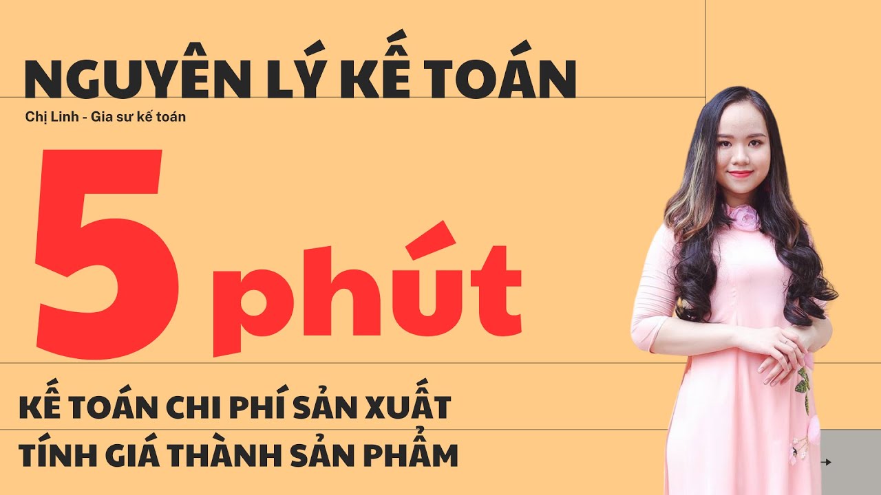 KẾ TOÁN CHI PHÍ SẢN XUẤT VÀ TÍNH GIÁ THÀNH (HIỂU BÀI TRONG 5 PHÚT)