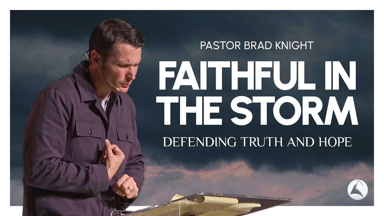 Faithful In The Storm: Defending Truth and Hope | Pastor Brad Knight | StoryLife Church 2024