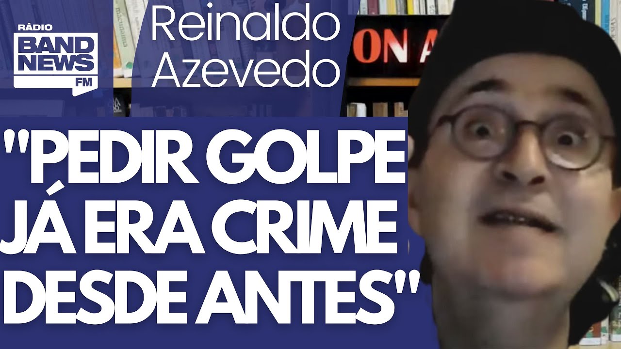 Reinaldo Azevedo: Não existe direito de pedir golpe de Estado