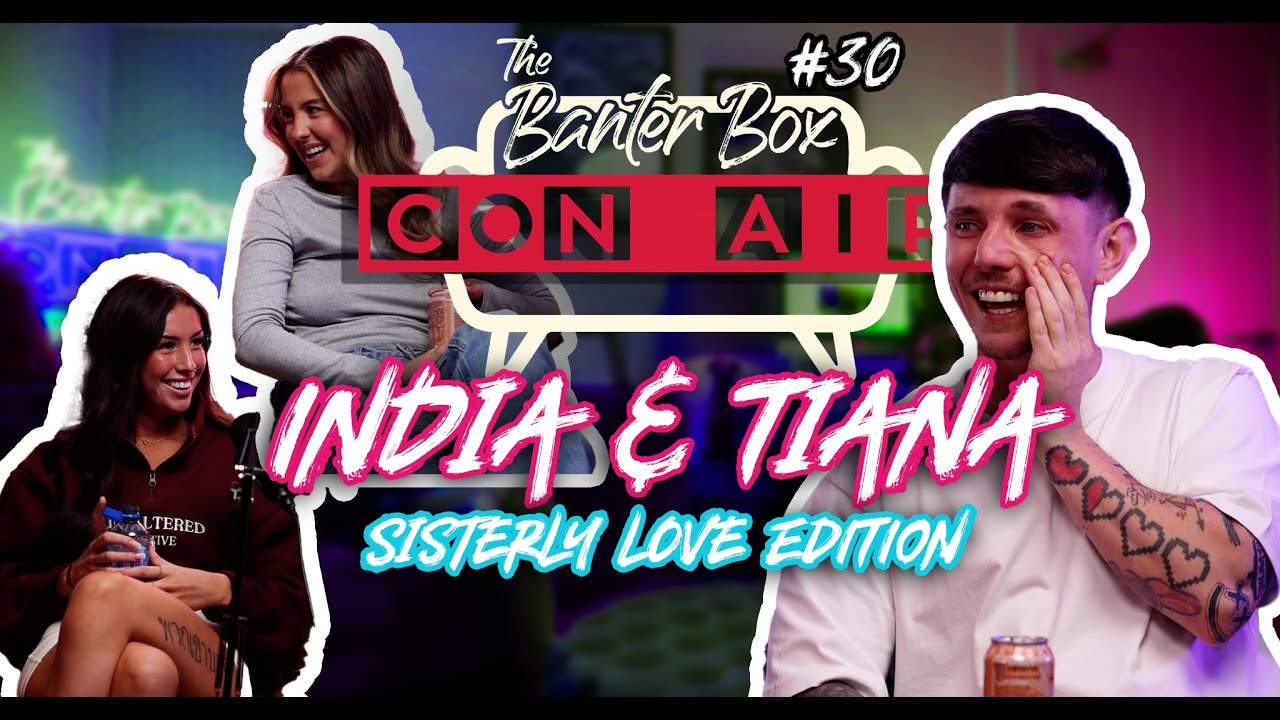 #30 Con Air - The Banter Box - India & Tiana - Sisterly Love, Katie Hopkins Drama, Social Stalkers..