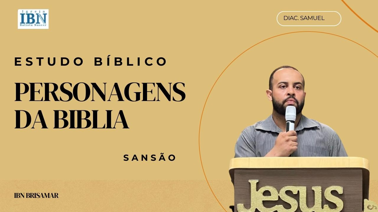 ESTUDO SOBRE PERSONAGENS BIBLICOS - DIACONO SAMUEL  - SANSÃO. 14/10/2025.