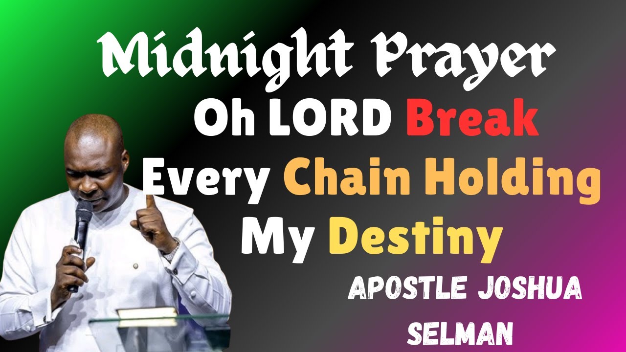 Midnight Prayer Oh Lord Break Every Chain Holding My Destiny||Apostle Joshua Selman