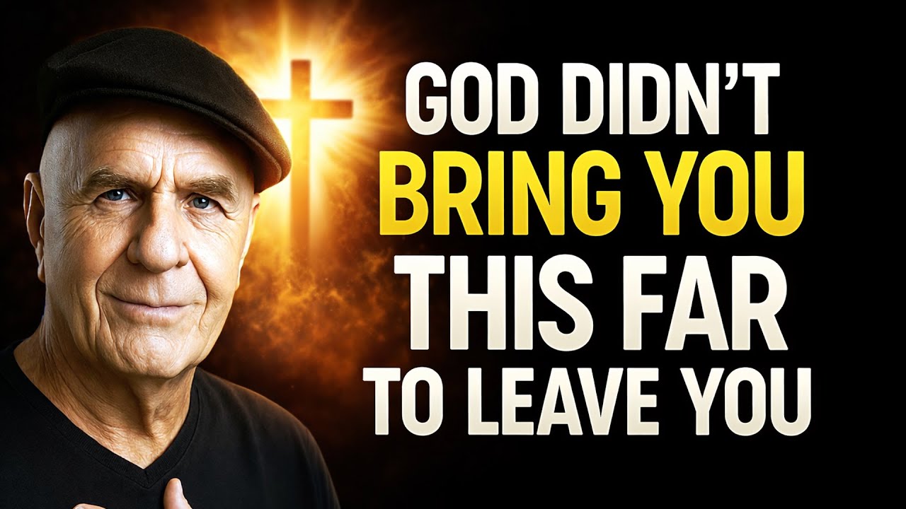 God Did not Bring You This Far to Leave You - Wayne Dyer