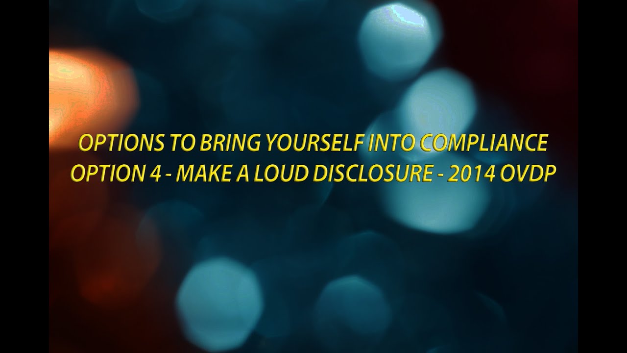 Options to Bring Yourself into Offshore Compliance   Option 4 Make a Loud Disclosure   2014 OVDP