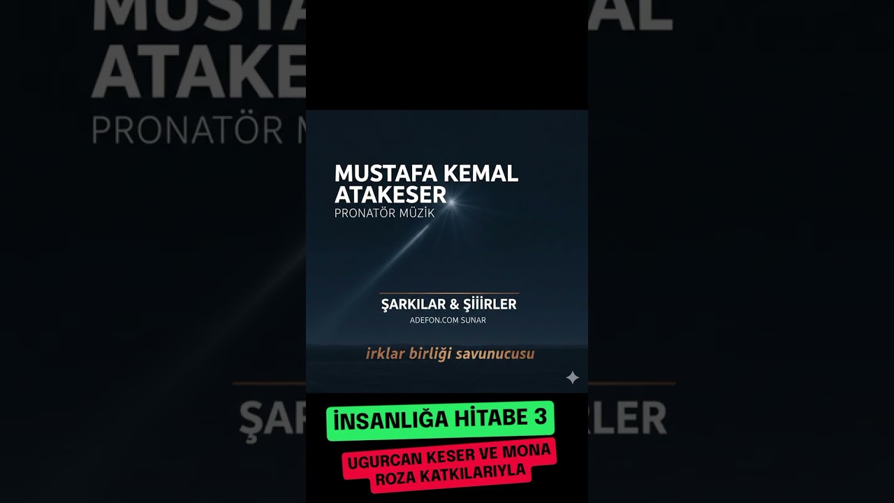 İNSANLIĞA HİTABE 3 - MUSTAFA KEMAL ATAKESER 
