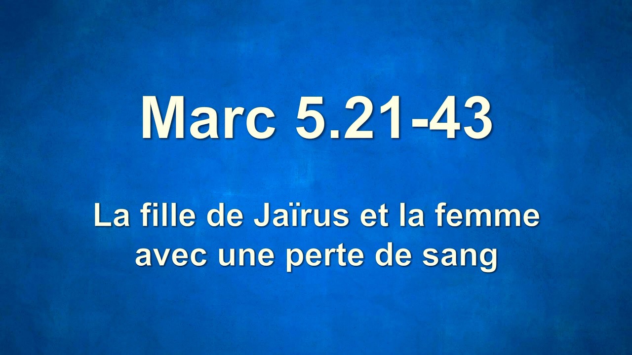 Marc 5.21-43: La fille de Jaïrus et la femme avec une perte de sang