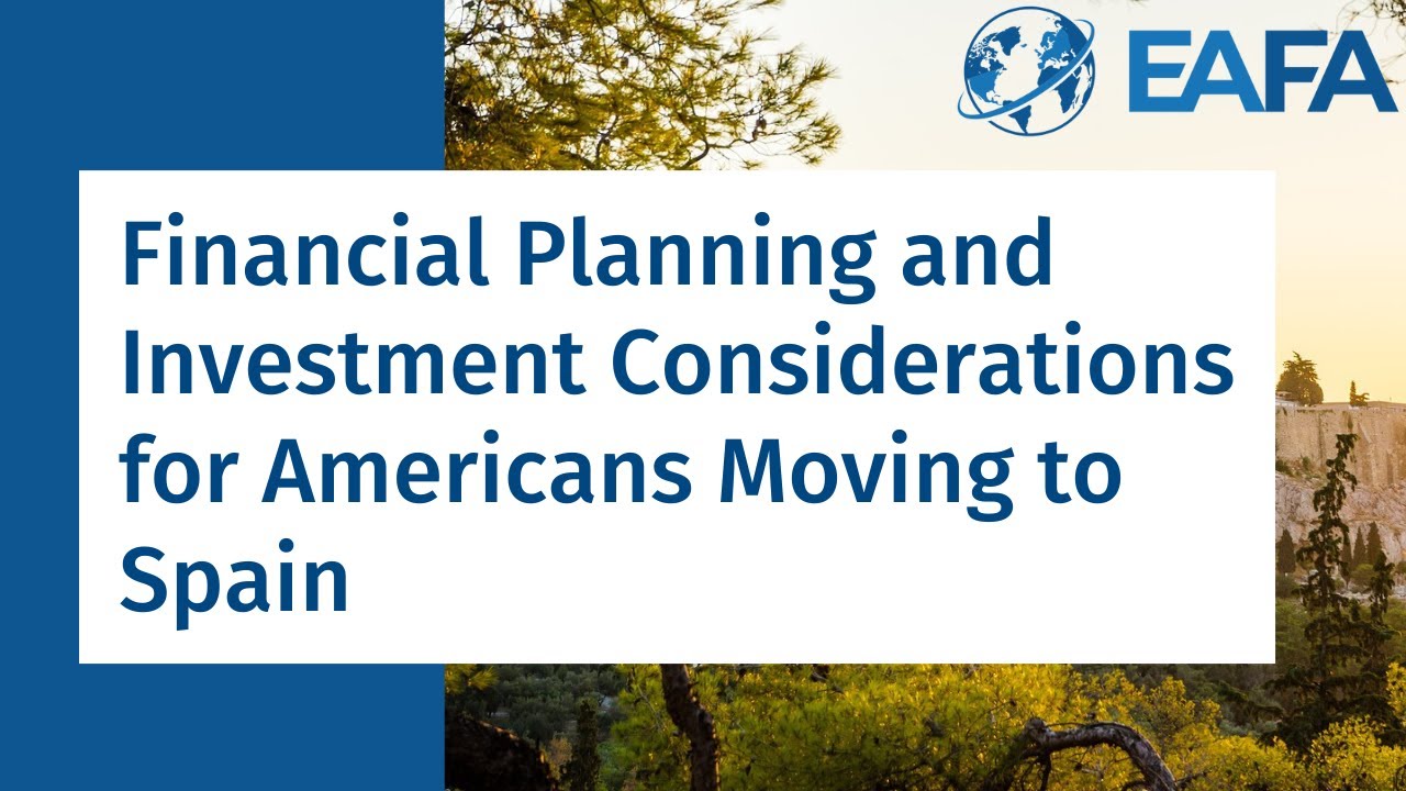Financial Planning and Investment Considerations for Americans Moving to Spain