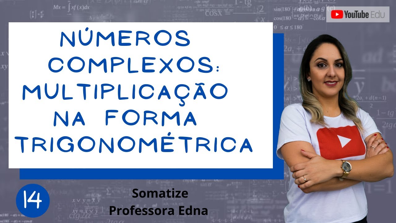 Multiplicação na forma trigonométrica - Números Complexos - Aula 14/17 - Somatize - Professora Edna
