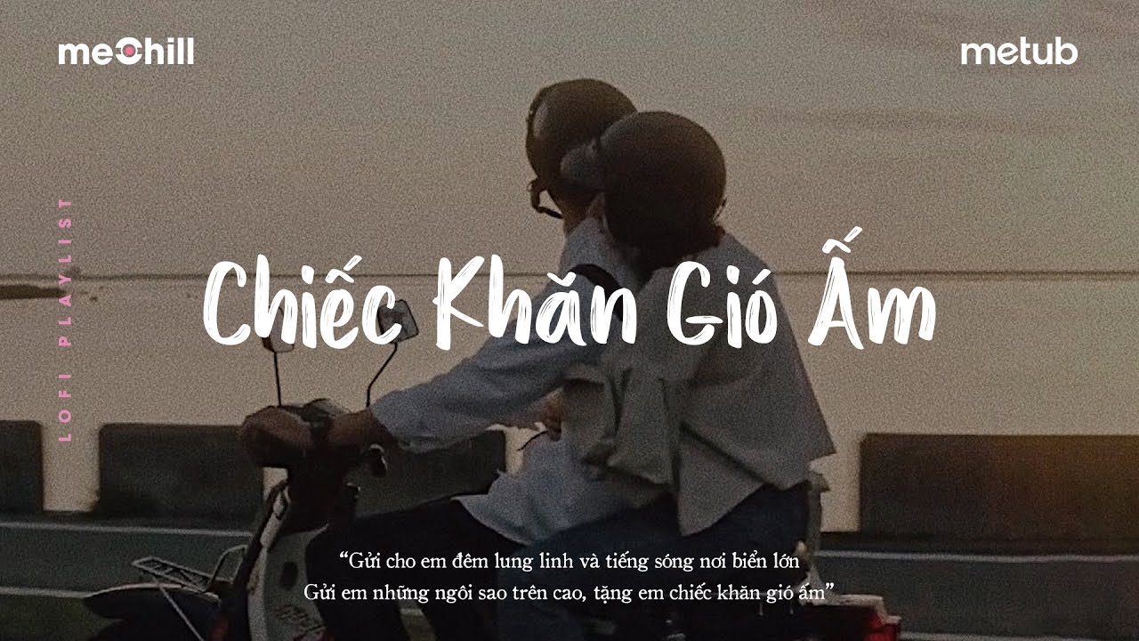 Chiếc Khăn Gió Ấm, Đường Tôi Chở Em Về Lofi - Nhạc Chill Nhẹ Nhàng Hay Nhất - Nhạc Lofi Chill