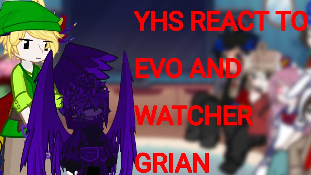 || Past YHS react to Evo and Watcher Grian! || sorry for taking so long ||