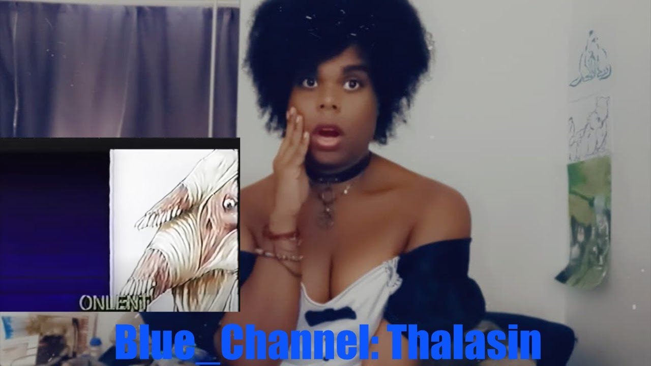 Well I'm feeling things now😨~ Blue_Channel: Thalasin