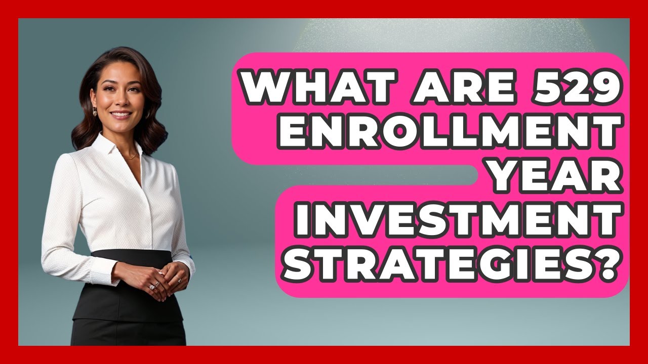 What Are 529 Enrollment Year Investment Strategies? - Smart Start Education Fund