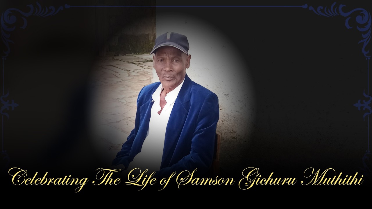 Celebrating The Life of Samson Gichuru Muthithi