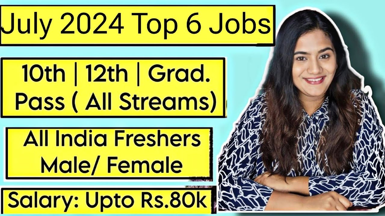 July 2024 Top 7 Job Vacancies for Freshers : 10th Pass, 12th Pass & Graduates Government Job Vacancy