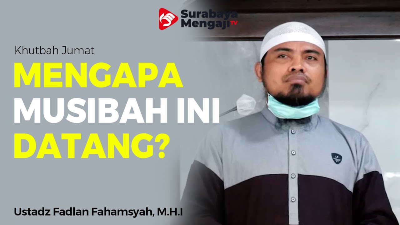 Khutbah Jumat : Mengapa Musibah Ini Datang - Ustadz Fadlan Fahamsyah, M.H.I