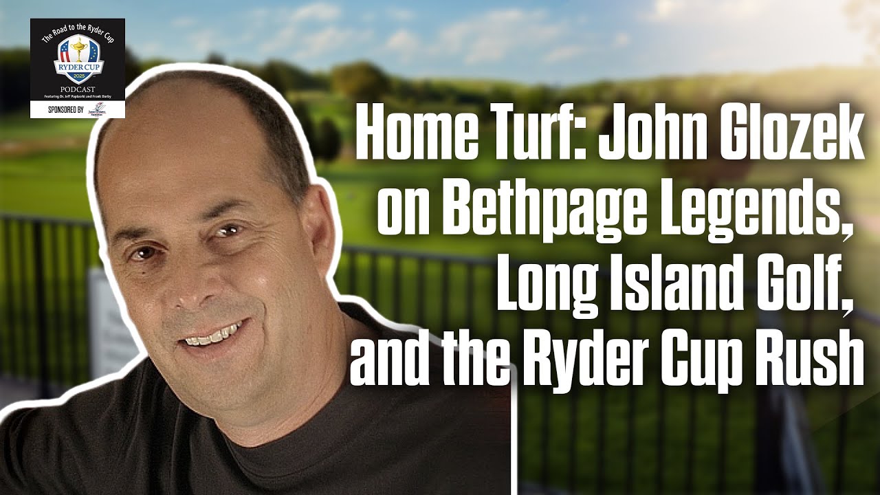 Home Turf: John Glozek on Bethpage Legends, Long Island Golf, and the Ryder Cup Rush