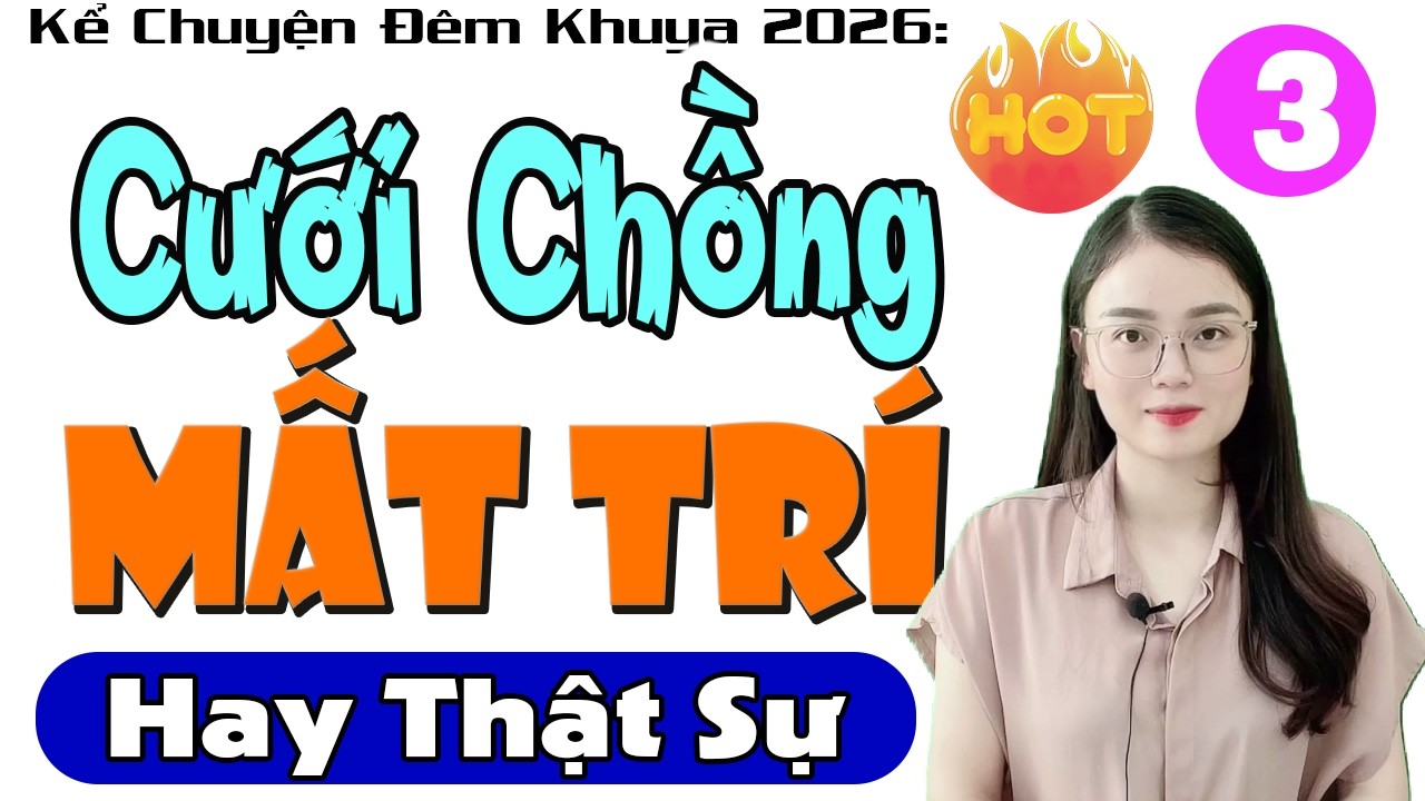 [Tập 3] CƯỚI CHỒNG MẤT TRÍ - Nghe Kể Chuyện Thầm Kín Đặc Sắc 2026 #mcthuhue