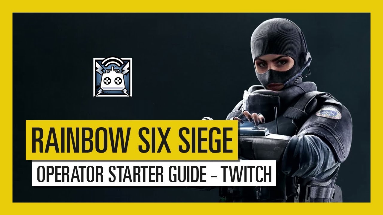 Tom Clancy’s Rainbow Six Siege – Operator Starter Guide Twitch
