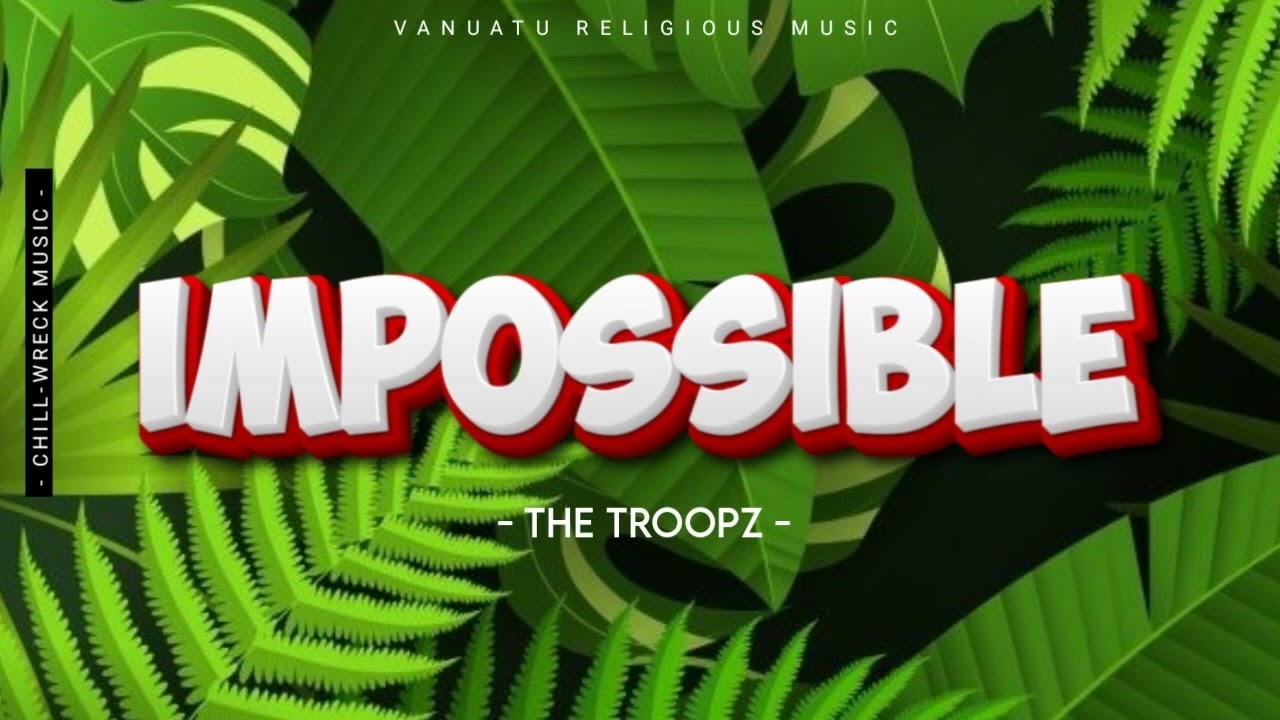 Impossible - The Troopz (Vanuatu Religious Music) 2024. 🇻🇺
