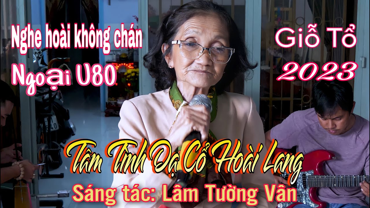 Nghe hoài không chán giọng hát của ngoại U80 - Tâm tình Dạ Cổ Hoài Lang-Tg Lâm Tường Vân