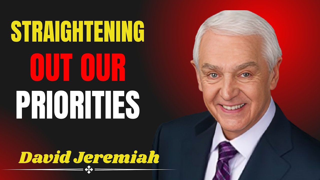 Straightening Out Our Priorities | Dr. David Jeremiah |
