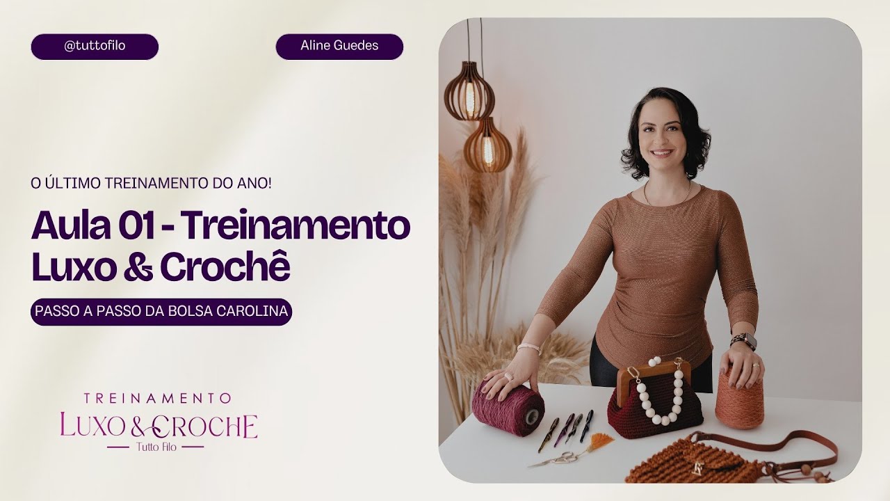Aula 01 - Treinamento Luxo & Crochê - Bolsa Carolina!