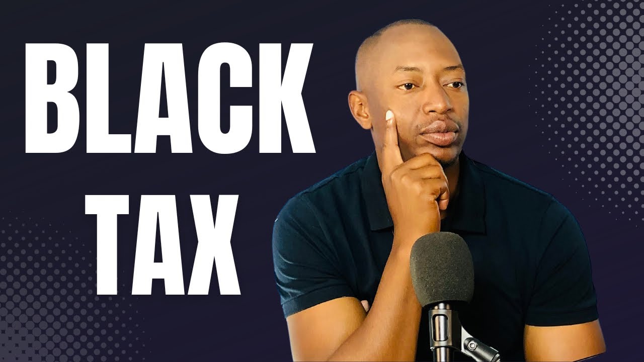 Misconceptions on BLACK TAX! Fine line between honour and exploitation