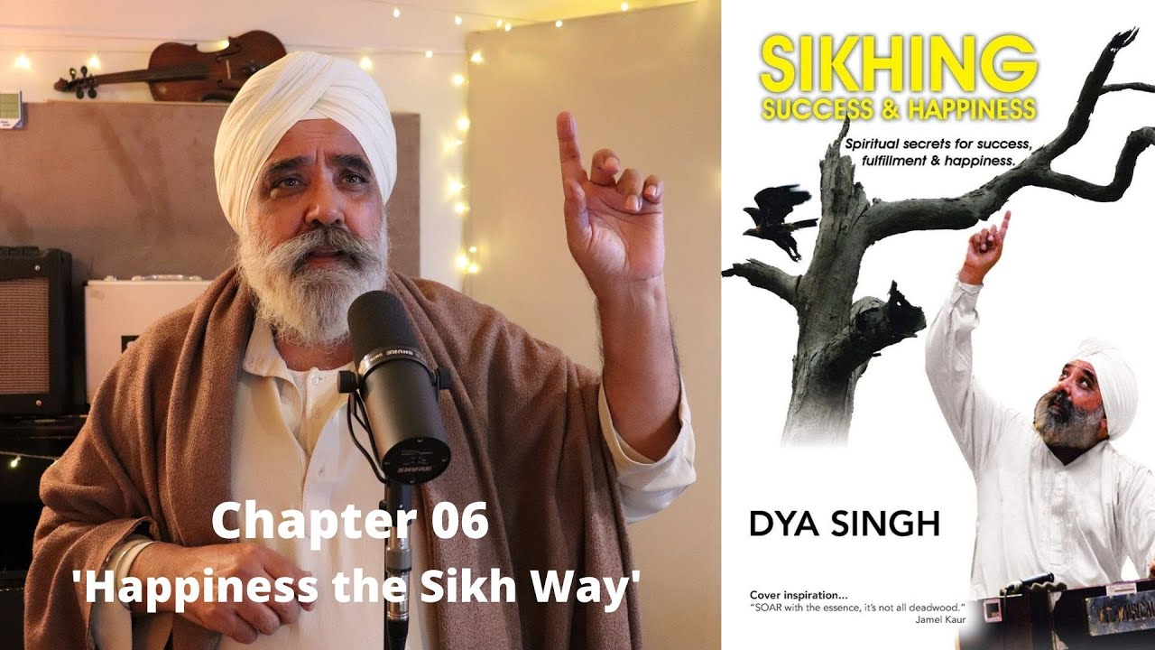 Chapter 06  Happiness the Sikh Way  SIKHING SUCCESS & HAPPINESS - Dya Singh