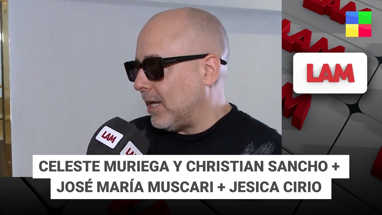 CELESTE MURIEGA Y CHRISTIAN SANCHO + MUSCARI + JESICA CIRIO #LAM | Programa completo (11/02/26)