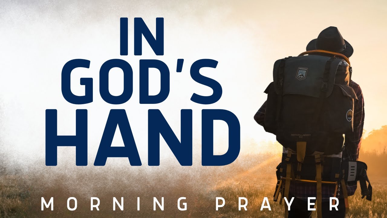 Watch What Happens When You are In God’s Hand | A Blessed Morning Prayer To Uplift Your Spirit
