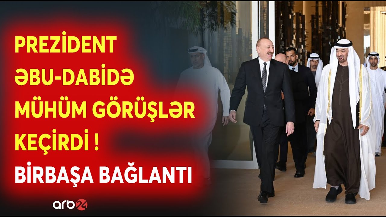 Prezident İlham Əliyev BƏƏ-də mühüm görüşlər keçirdi: Ölkə Başçısının səfərindən SON MƏLUMATLAR