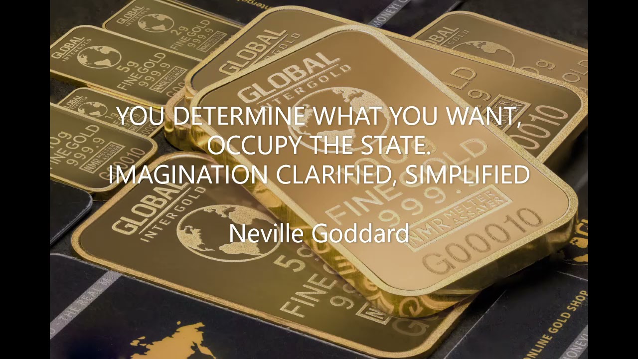 YOU DETERMINE WHAT YOU WANT/ OCCUPY THE STATE OF THE WISH FULLFILLED / Neville Goddard