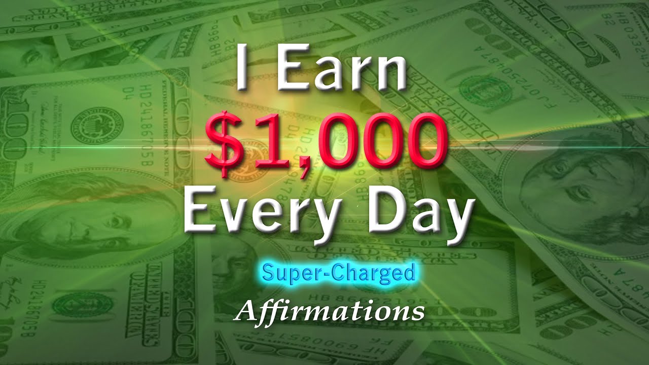 I Earn $1,000 Every Day - Super-Charged Affirmations