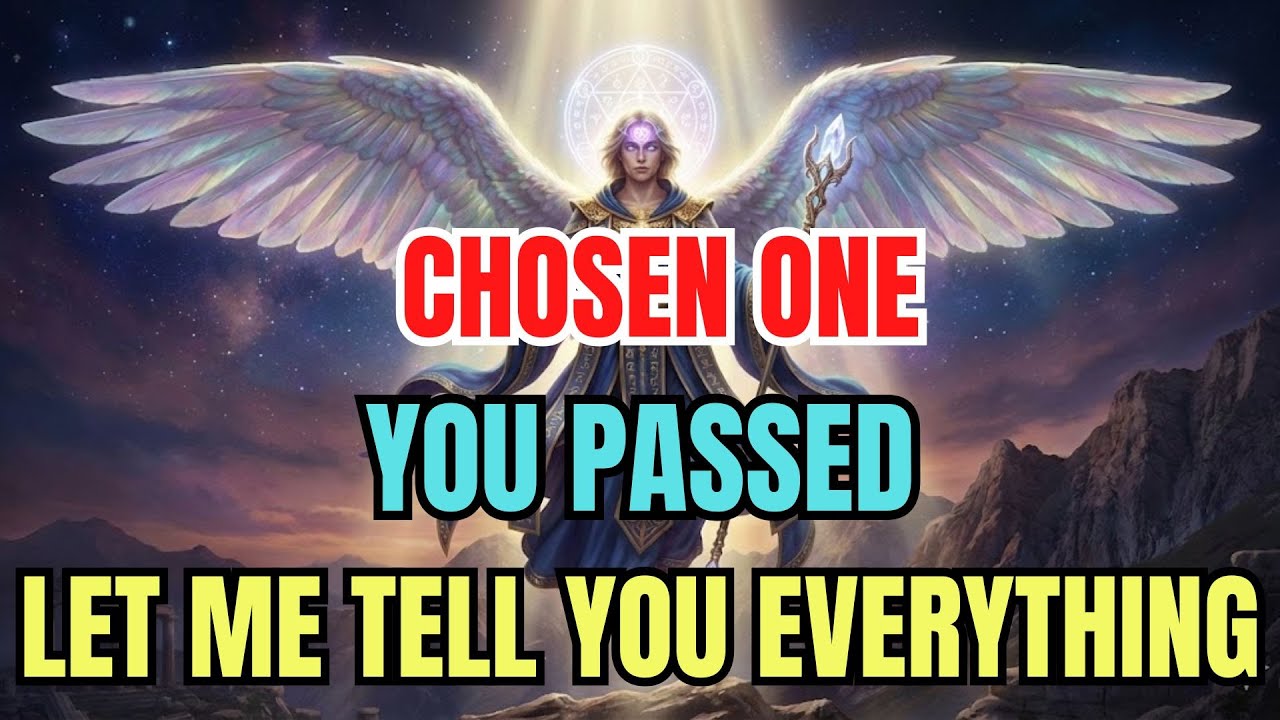 CHOSEN ONE: YOU PASSED – IT’S TIME TO TELL YOU EVERYTHING IN GOD’S PLAN FOR YOU