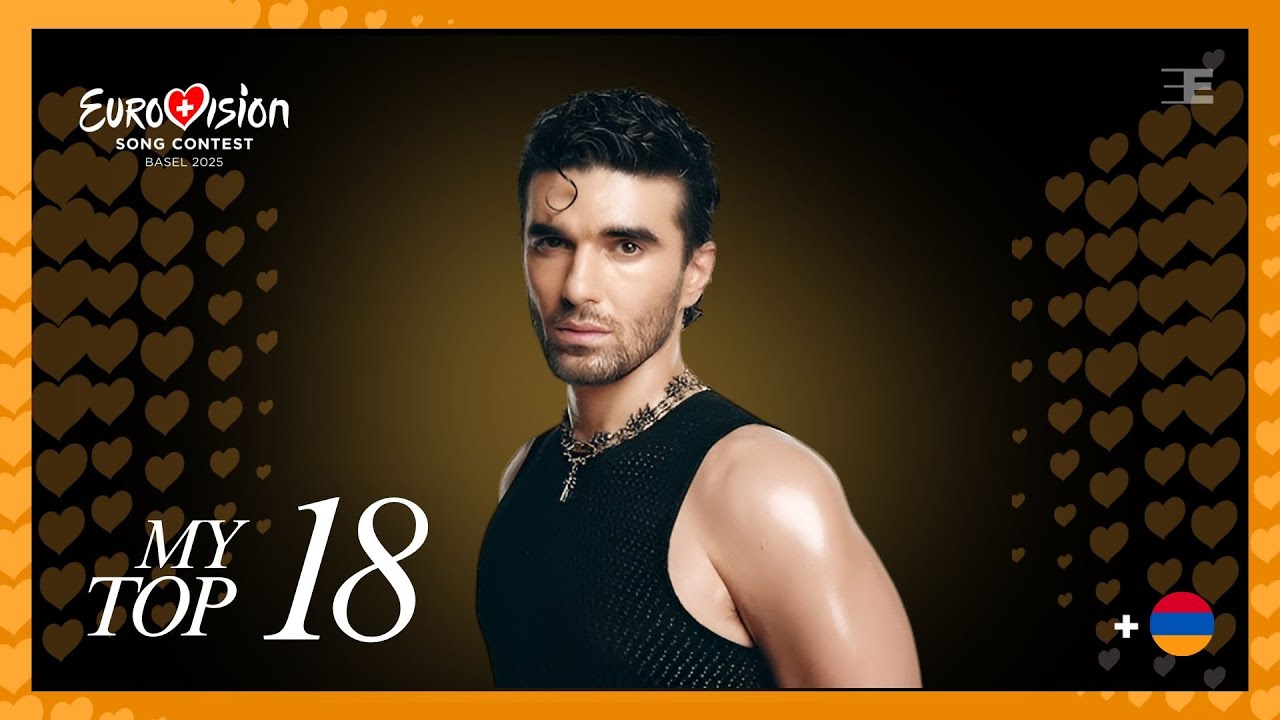 Eurovision 2025: My Top 18 | (Comments & Ratings) | (New:🇦🇲)