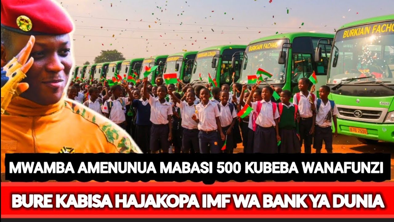 TRAORE AMENUNUA MABASI 500 YA KUBEBA WANAFUNZI BURE BILA MALIPO BURKINA FASO
