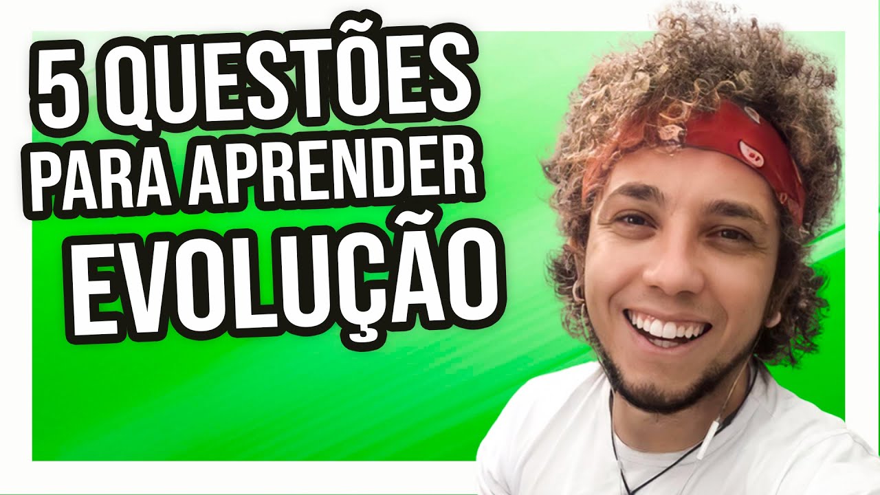5 QUESTÕES PARA APRENDER EVOLUÇÃO