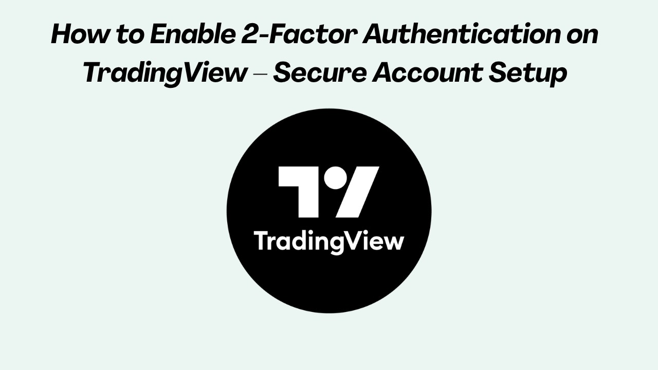How to Enable 2-Factor Authentication on TradingView &ndash; Secure Account Setup (2026)